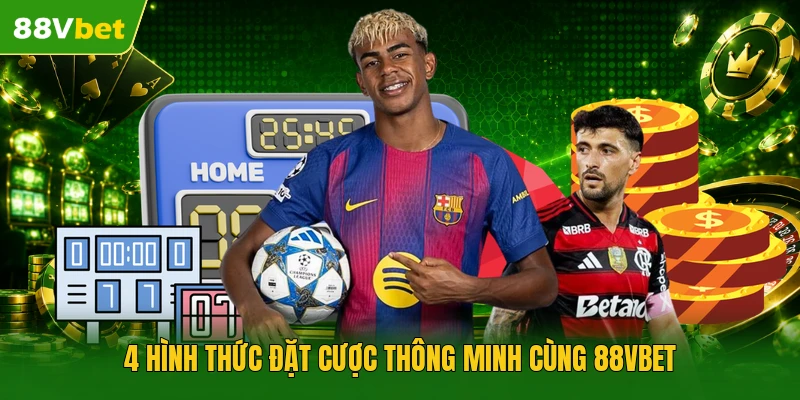 4 hình thức đặt cược thông minh cùng 88vbet
