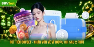 Rút Tiền 88vbet | Nhận Vốn Về Ví 100% Chỉ Sau 2 Phút